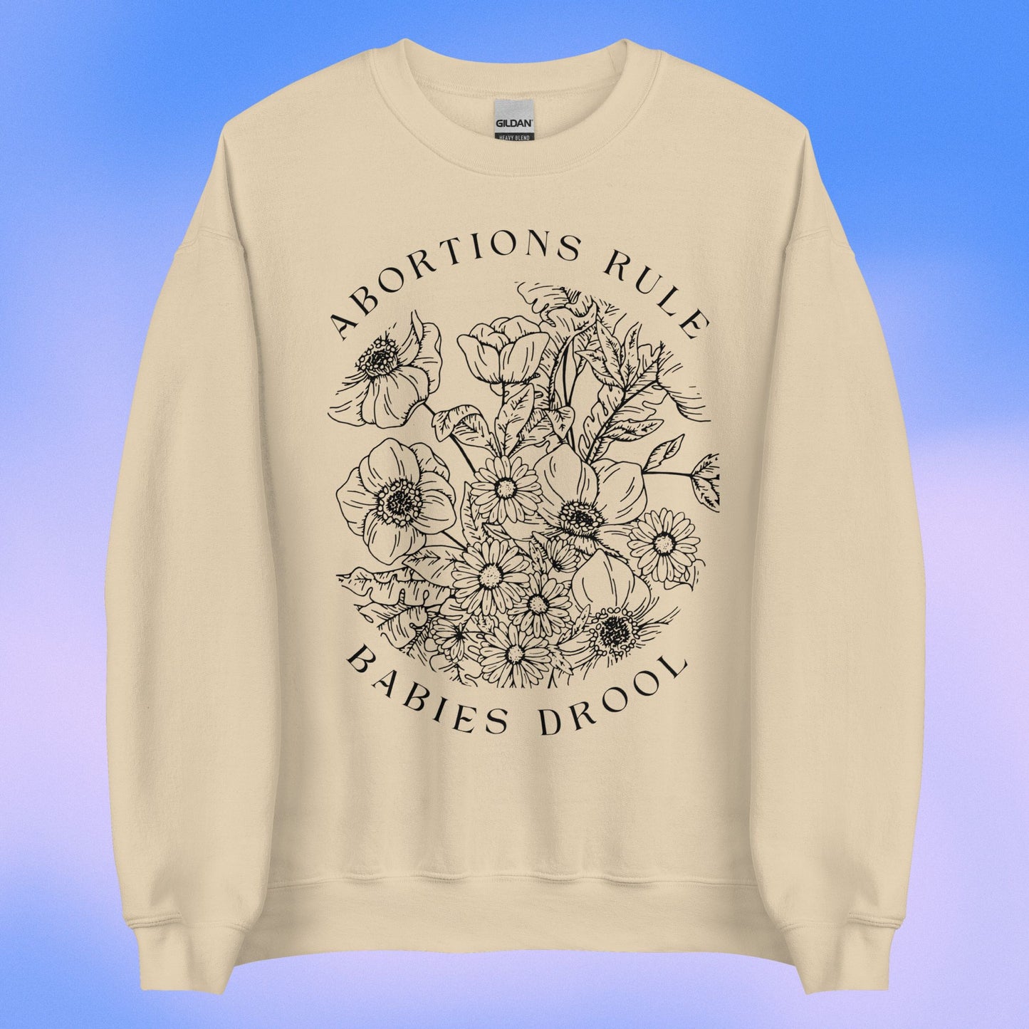 Abortions Rule Babies Drool LIGHT Crewneck Sweatshirt