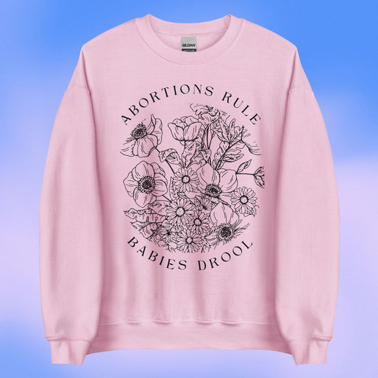 Abortions Rule Babies Drool LIGHT Crewneck Sweatshirt