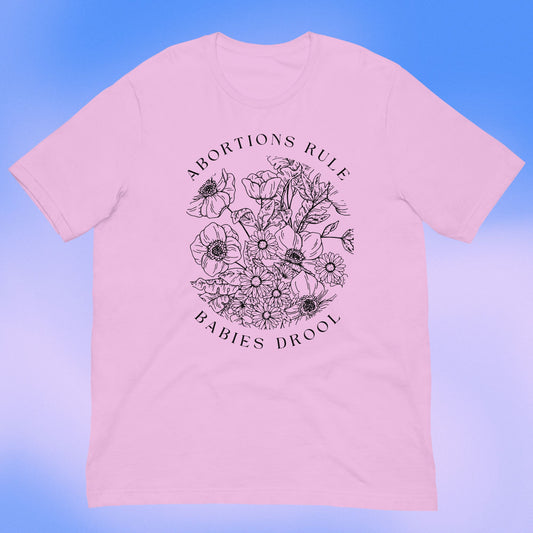 Abortions Rule Babies Drool LIGHT t-shirt